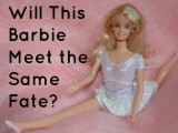Will This Barbie Meet The Same Fate?